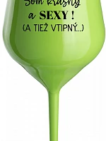 Som krásna a sexi! (A tiež nebezpečná...) - zelený nerozbitný pohár na víno 470 ml