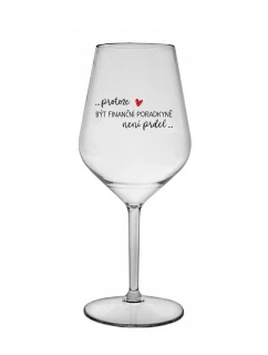 PROTOŽE BÝT FINANČNÍ PORADKYNĚ NENÍ PRDEL - čirá nerozbitná sklenice na víno 470 ml
