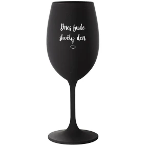 DNES BUDE SKVĚLÝ DEN - černá sklenice na víno 350 ml