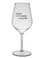 ...KEĎŽE BYŤ SNÍVANÝ NIE JE PRDEL... - priehľadný nerozbitný pohár na víno 470 ml