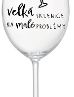 VEĽKÁ SKLENICA NA MALÉ PROBLÉMY - číry pohár na víno 350 ml