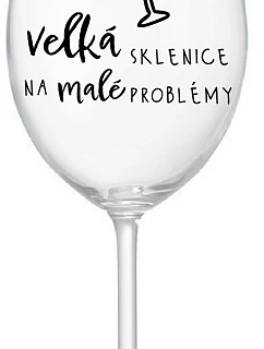 VEĽKÁ SKLENICA NA MALÉ PROBLÉMY - číry pohár na víno 350 ml