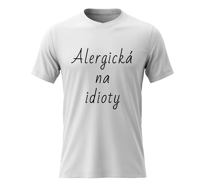 Dámské bavlněné tričko s potiskem - ALERGICKÁ NA IDIOTY - bílé