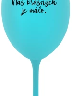 NÁS KRÁSNÝCH JE MÁLO. - tyrkysová sklenice na víno 350 ml