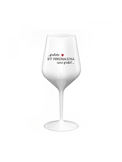 BÝŤ OSOBNOSŤOU NIE JE PRELIMINÁRNE - biely nerozbitný pohár na víno 470 ml