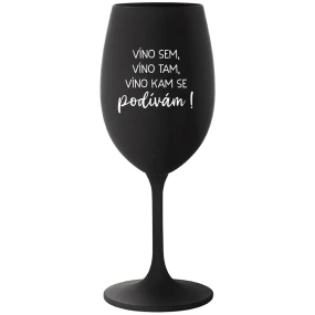 JA SOM VÍNO, VÍNO TAM, VÍNO KDE SA POHĽADÁM! - čierny pohár na víno 350 ml JA SOM VÍNO, VÍNO TAM, VÍNO KDE SA POHĽADÁM! - čierny pohár na víno 350 ml
