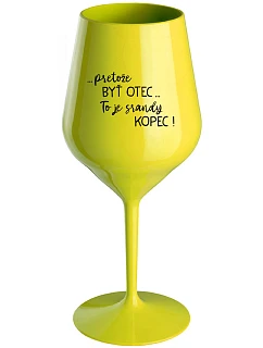 ...Pretože byť otcom... je SRANDY HILL! - žltý nerozbitný pohár na víno 470 ml