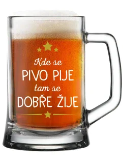 Kde sa pije pivo, tam sa žije dobre - pivný pohár 0,5 l
