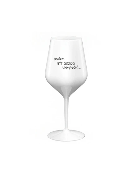 BECAUSE BEING A GEOLOGIST IS NOT A JOKE - biely nerozbitný pohár na víno 470 ml BECAUSE BEING A GEOLOGIST IS NOT A JOKE - biely nerozbitný pohár na víno 470 ml