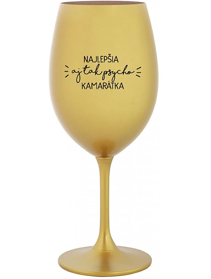 BEST BUT SO PSYCHO GIRL - zlatý pohár na víno 350 ml