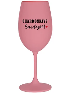 CHARDONNAY? ŠARDOJÓÓ! - ružový pohár na víno 350 ml