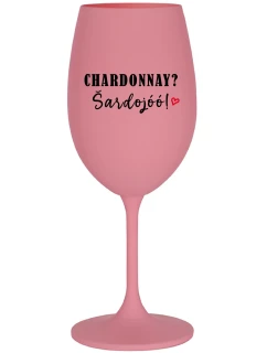 CHARDONNAY? ŠARDOJÓÓ! - ružový pohár na víno 350 ml