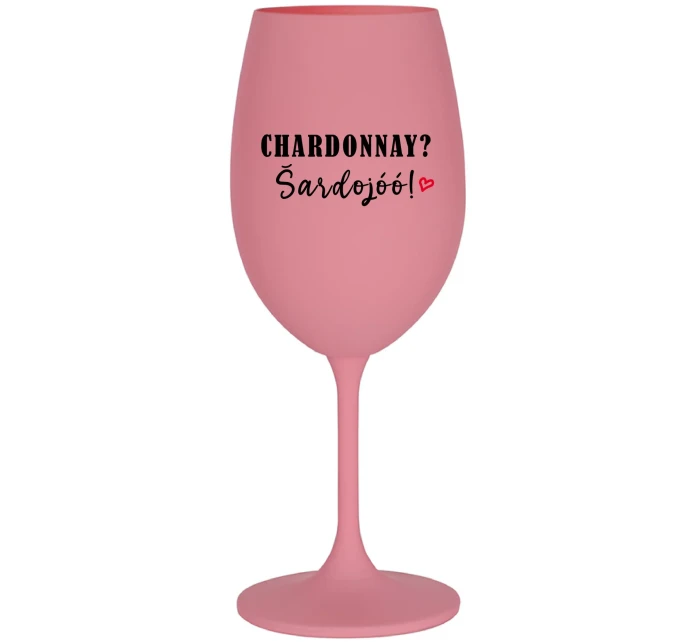CHARDONNAY? ŠARDOJÓÓ! - ružový pohár na víno 350 ml