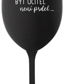 ...KEĎŽE BYŤ UČITEĽOM NIE JE ŽART... - čierny pohár na víno 350 ml