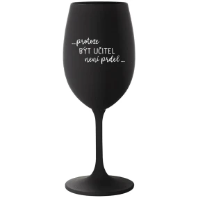 ...KEĎŽE BYŤ UČITEĽOM NIE JE ŽART... - čierny pohár na víno 350 ml ...KEĎŽE BYŤ UČITEĽOM NIE JE ŽART... - čierny pohár na víno 350 ml