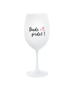 BUDE PRDEL! - bílá  sklenice na víno 350 ml