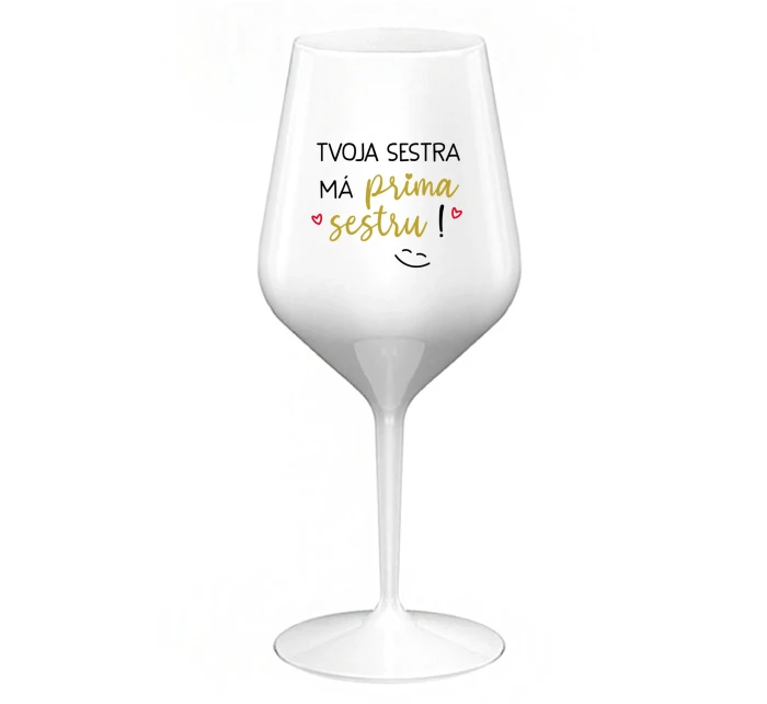 TVOJA SESTRA MÁ PRIMA SESTRU! - biely nerozbitný pohár na víno 470 ml TVOJA SESTRA MÁ PRIMA SESTRU! - biely nerozbitný pohár na víno 470 ml