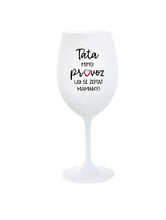 TÁTA MIMO PROVOZ (JDI SE ZEPTAT MAMINKY) - bílá  sklenice na víno 350 ml