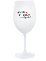 ...PROTOŽE BÝT BABIČKA NENÍ PRDEL.. - bílá  sklenice na víno 350 ml