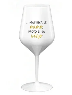 ...MAMA VYCHÁDZA PRE VÍNO... - biely nerozbitný pohár na víno 470 ml
