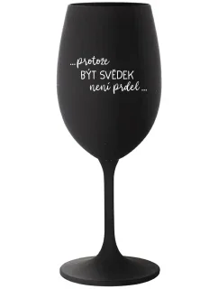 ...AKO BYŤ SVEDKOM NIE JE PRDEL... - čierny pohár na víno 350 ml