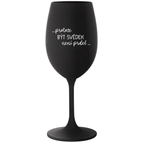 ...AKO BYŤ SVEDKOM NIE JE PRDEL... - čierny pohár na víno 350 ml