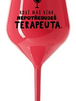 KEĎ MÁTE VÍNO, NEPOTREBUJETE TERAPEUTE - červený nerozbitný pohár na víno 470 ml
