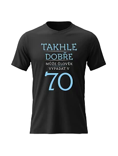 Dámské bavlněné tričko s potiskem - TAKHLE DOBŘE MŮŽE ČLOVĚK VYPADAT V 70 (MODRÁ) - černé