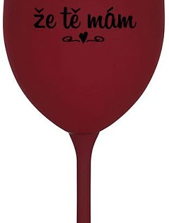 ĎAKUJEM, ŽE ŤA MÁM - bordový pohár na víno 350 ml