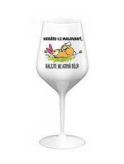 NEDÁVAJTE MI FAREBNÉ, DÁVAJTE MI IBA BIELE! - biely nerozbitný pohár na víno 470 ml