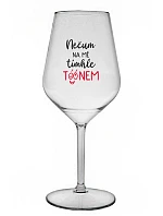 NEČUM NA MĚ TÍMHLE TÓÓNEM - čirá nerozbitná sklenice na víno 470 ml