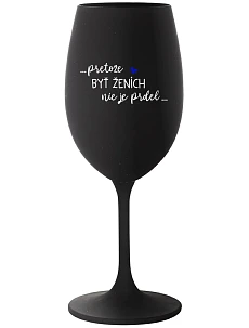 ...PROTOŽE BÝT ŽENICH NENÍ PRDEL... - čierny pohár na víno 350 ml