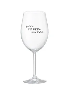 PROTOŽE BÝT BARISTA NENÍ PRDEL - čirá sklenice na víno 350 ml