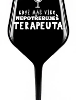 KEĎ MÁTE VÍNO, NEPOTREBUJETE TERAPEUTE - čierny nerozbitný pohár na víno 470 ml