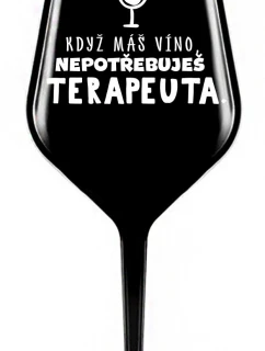 KEĎ MÁTE VÍNO, NEPOTREBUJETE TERAPEUTE - čierny nerozbitný pohár na víno 470 ml