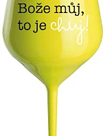 BOŽE MÔJ BOŽE, TO JE CHUJ - žltý nerozbitný pohár na víno 470 ml