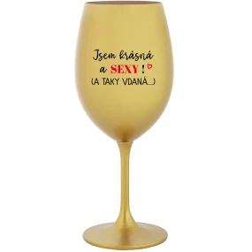 Som KRÁSNA A SEXY! (A TAK DOBRE HODNOTENÁ...) - zlatý pohár na víno 350 ml