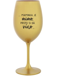 ...MAMA JE VONKAJŠIA, PREČO CHCE VÍNO... - zlatý pohár na víno 350 ml