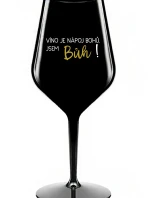 VÍNO JE NÁPOJ BOHŮ. JSEM BŮH! - černá nerozbitná sklenice na víno 470 ml