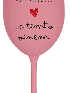 Som vo vzťahu s týmto vínom - ružový pohár na víno 350 ml