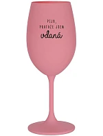 I DRINK BECAUSE I'M THRILLED - ružový pohár na víno 350 ml