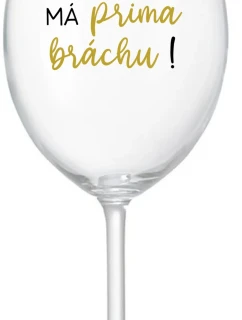 VAŠ BRATR má PRÍTOMNÉ BRÁNY! - číry pohár na víno 350 ml