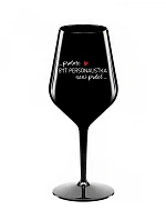 BECAUSE BEING A PERSONALIST IS NOT A PREL - čierny nerozbitný pohár na víno 470 ml