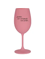 PROTOŽE BÝT VETERINÁŘ NENÍ PRDEL - růžová sklenice na víno 350 ml