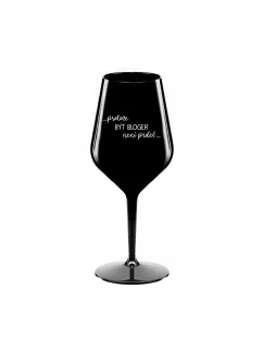 PROTOŽE BÝT BLOGER NENÍ PRDEL - černá nerozbitná sklenice na víno 470 ml