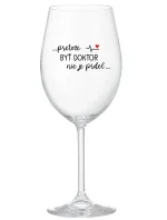 ...PRETOŽE BYŤ DOKTOR NIE JE PRDEL... - priehľadný pohár na víno 350 ml ...PRETOŽE BYŤ DOKTOR NIE JE PRDEL... - priehľadný pohár na víno 350 ml