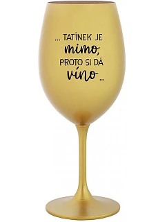 ...TATÍNEK JE VONKU, TAK CHCE VÍNO... - zlatý pohár na víno 350 ml