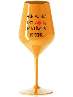 VEN AJ HEF TRÝ VAJNS, MAJ ÍNGLIŠ IS BEDR. - oranžový nerozbitný pohár na víno 470 ml