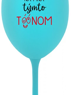 NEDIV SA NA MŇA S TAKÝMTO TÓNOM - tyrkysový pohár na víno 350 ml