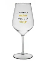...TATKO JE VONKU, TAK CHCE VÍNO... - priehľadný nerozbitný pohár na víno 470 ml